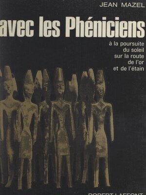 cover image of Avec les Phéniciens, à la poursuite du soleil, sur les routes de l'or et de l'étain